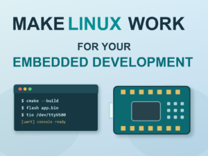 Feature image with large headline Make Linux Work for Your Embedded Development above a terminal and development board.